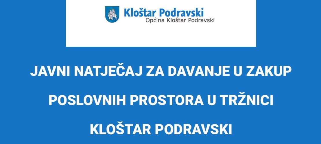 JAVNI NATJEČAJ ZA DAVANJE U ZAKUP POSLOVNIH PROSTORA U TRŽNICI KLOŠTAR PODRAVSKI